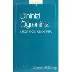 Dininizi Öğreniniz : 103 - Necip Fazıl Bütün Eserleri - Necip Fazıl Kısakürek - Büyük Doğu Yayınları