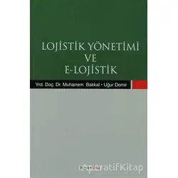 Lojistik Yönetimi ve E-Lojistik - Uğur Demir - Hiperlink Yayınları