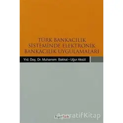Türk Bankacılık Sisteminde Elektronik Bankacılık Uygulamaları - Uğur Aksüt - Hiperlink Yayınları