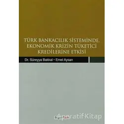 Türk Bankacılık Sisteminde Ekonomik Krizin Tüketici Kredilerine Etkisi