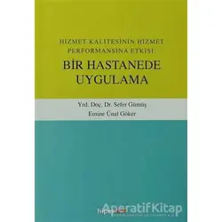 Hizmet Kalitesinin Hizmet Performansına Etkisi: Bir Hastanede Uygulama