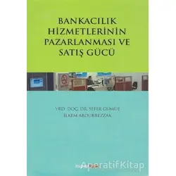 Bankacılık Hizmetlerinin Pazarlanması ve Satış Gücü - Sefer Gümüş - Hiperlink Yayınları