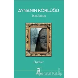 Aynanın Körlüğü - Taki Akkuş - Sarissa Yayınları