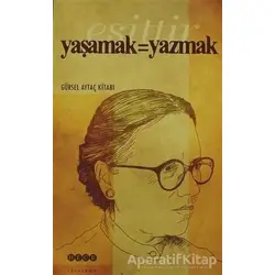 Yaşamak Eşittir Yazmak - Gürsel Aytaç - Hece Yayınları