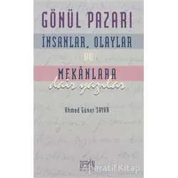 Gönül Pazarı: İnsanlar, Olaylar ve Mekanlara Dair Yazılar - Ahmed Güner Sayar - Derin Yayınları