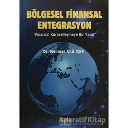 Bölgesel Finansal Entegrasyon - Mehmet Akif İçke - Derin Yayınları