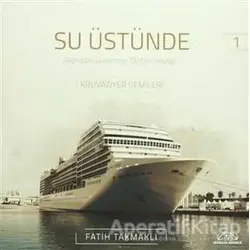 Su Üstünde - Geçmişten Günümüze Düşten Gerçeğe Kruvaziyer Gemileri 1