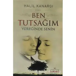 Ben Tutsağım Yüreğinde Senin - Halil Kanargı - Kariyer Yayınları