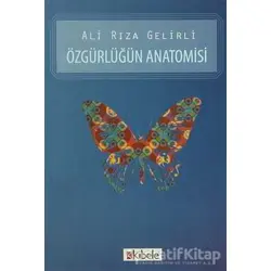 Özgürlüğün Anatomisi - Ali Rıza Gelirli - Kibele Yayınları