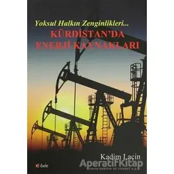 Kürdistanda Enerji Kaynakları - Kadim Laçin - Kibele Yayınları