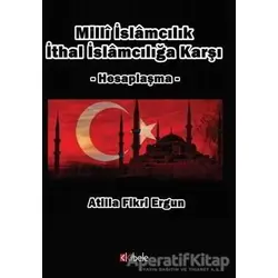 Milli İslamcılık İthal İslamcılığa Karşı - Atilla Fikri Ergun - Kibele Yayınları