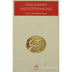 İslam Aleminde Vakıf Kütüphaneciliği - Yahya Mahmud Cüneyd - Kent Işıkları Yayınları