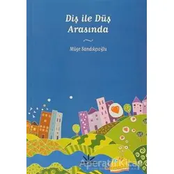 Diş ile Düş Arasında - Müge Sandıkçıoğlu - Potkal Kitap Yayınları