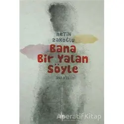Bana Bir Yalan Söyle - Metin Zakoğlu - Yitik Ülke Yayınları