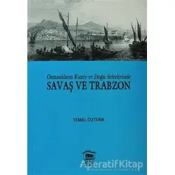 Osmanlıların Kuzey ve Doğu Seferlerinde Savaş ve Trabzon - Temel Öztürk - Serander Yayınları