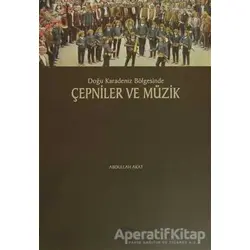 Doğu Karadeniz Bölgesinde Çepniler ve Müzik - Abdullah Akat - Serander Yayınları