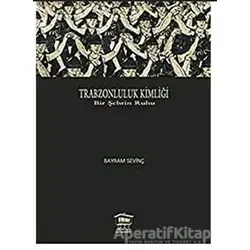 Trabzonluluk Kimliği - Bayram Sevinç - Serander Yayınları