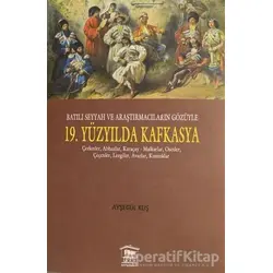 Batılı Seyyah ve Araştırmacıların Gözüyle 19. Yüzyılda Kafkasya - Ayşegül Kuş - Serander Yayınları