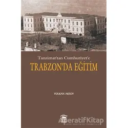 Tanzimat’tan Cumhuriyet’e Trabzon’da Eğitim - Volkan Aksoy - Serander Yayınları