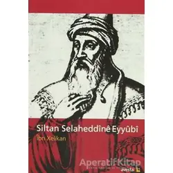 Siltan Selaheddine Eyyubi - İbn Xelikan - Avesta Yayınları
