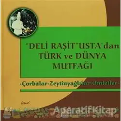 Deli Raşit Ustadan Türk ve Dünya Mutfağı / Çorbalar - Zeytinyağlılar - Omletler