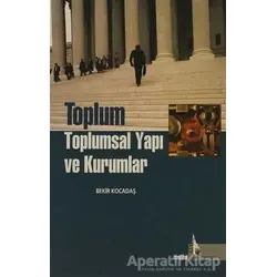 Toplum Toplumsal Yapı ve Kurumlar - Bekir Kocadaş - Doğu Kütüphanesi