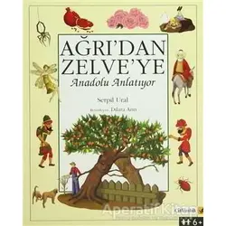 Ağrı’dan Zelve’ye - Anadolu Anlatıyor - Serpil Ural - Çitlembik Yayınevi
