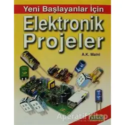 Yeni Başlayanlar İçin Elektronik Projeler - A.K. Maini - Bilim Teknik Yayınevi