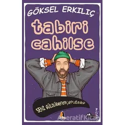 Tabiri Cahilse - Göksel Erkılıç - Akis Kitap