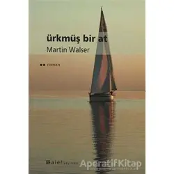Ürkmüş Bir At - Martin Walser - Alef Yayınevi