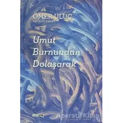 Umut Burnundan Dolaşarak: Ömer Uluç ile Söyleşiler - Ömer Uluç - Alef Yayınevi