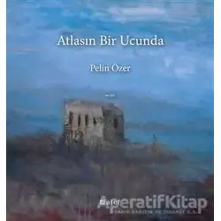 Atlasın Bir Ucunda - Pelin Özer - Alef Yayınevi