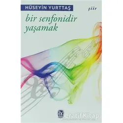 Bir Senfonidir Yaşamak - Hüseyin Yurttaş - Tekin Yayınevi