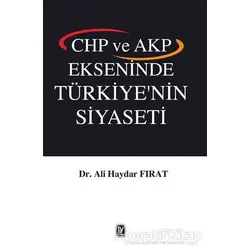 CHP ve AKP Ekseninde Türkiyenin Siyaseti - Ali Haydar Fırat - Tekin Yayınevi