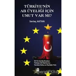Türkiyenin AB Üyeliği için Umut Var mı? - Sertaç Aktan - Tekin Yayınevi