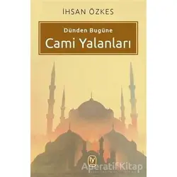 Dünden Bugüne Cami Yalanları - İhsan Özkes - Tekin Yayınevi