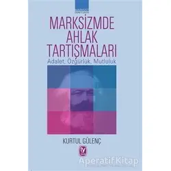 Marksizmde Ahlak Tartışmaları - Kurtul Gülenç - Tekin Yayınevi