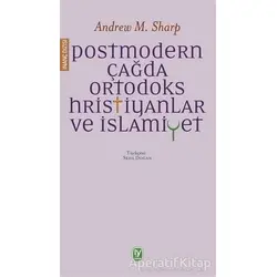 Postmodern Çağda Ortodoks Hristiyanlar ve İslamiyet - Andrew M. Sharp - Tekin Yayınevi