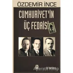 Cumhuriyetin Üç Fedaisi - Özdemir İnce - Tekin Yayınevi