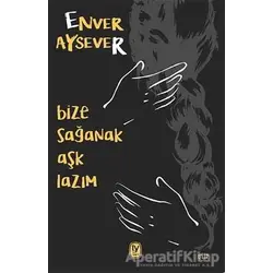 Bize Sağanak Aşk Lazım - Enver Aysever - Tekin Yayınevi