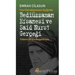 Yeni Paradigmanın Eşiğinde Bediüzzaman Efsanesi ve Said Nursi Gerçeği