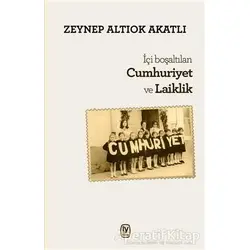 İçi Boşaltılan Cumhuriyet ve Laiklik - Zeynep Altıok Akatlı - Tekin Yayınevi