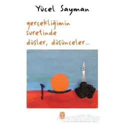 Gerçekliğimin Suretinde Düşler, Düşünceler - Yücel Sayman - Tekin Yayınevi