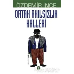 Ortak Akılsızlık Halleri - Özdemir İnce - Tekin Yayınevi