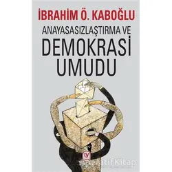 Anayasasızlaştırma ve Demokrasi Umudu - İbrahim Ö. Kaboğlu - Tekin Yayınevi