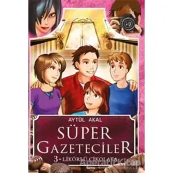 Süper Gazeteciler 3 - Likörlü Çikolata - Aytül Akal - Tudem Yayınları