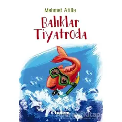 Balıklar Tiyatroda - Mehmet Atilla - Tudem Yayınları