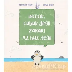 İncecik, Çubuk Değil Zararı Az Buz Değil - Elif Yonat Toğay - Doğan Kitap
