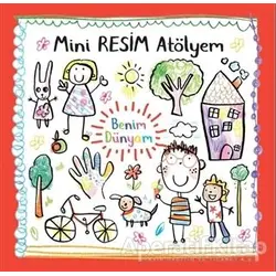 Benim Dünyam - Mini Resim Atölyem - Kolektif - Doğan Egmont Yayıncılık