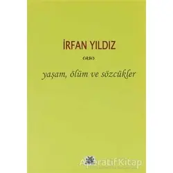 Yaşam, Ölüm ve Sözcükler - İrfan Yıldız - Artshop Yayıncılık